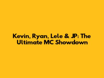 Kevin, Ryan, Lele & JP: The Ultimate MC Showdown