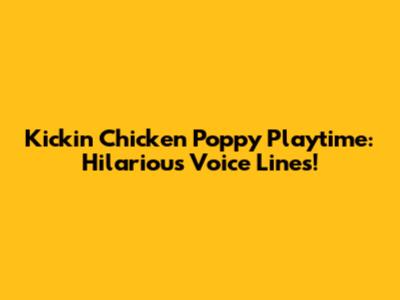 Kickin' Chicken Poppy Playtime: Hilarious Voice Lines!