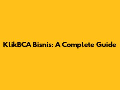 KlikBCA Bisnis: A Complete Guide