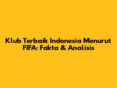 Klub Terbaik Indonesia Menurut FIFA: Fakta & Analisis