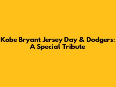Kobe Bryant Jersey Day & Dodgers: A Special Tribute