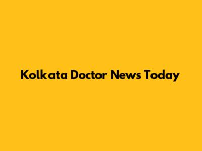 Kolkata Doctor News Today