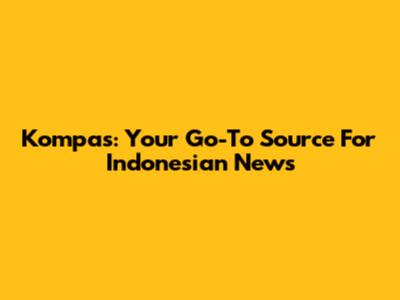 Kompas: Your Go-To Source For Indonesian News