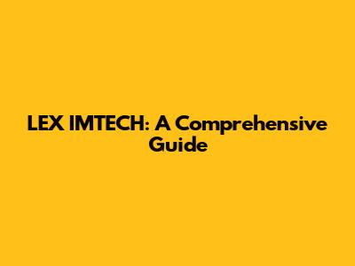 LEX IMTECH: A Comprehensive Guide