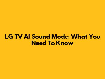 LG TV AI Sound Mode: What You Need To Know