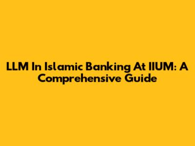 LLM In Islamic Banking At IIUM: A Comprehensive Guide