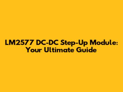 LM2577 DC-DC Step-Up Module: Your Ultimate Guide