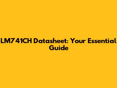 LM741CH Datasheet: Your Essential Guide