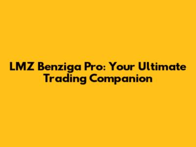 LMZ Benziga Pro: Your Ultimate Trading Companion