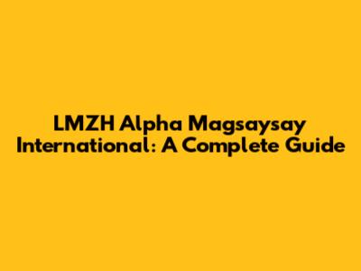 LMZH Alpha Magsaysay International: A Complete Guide