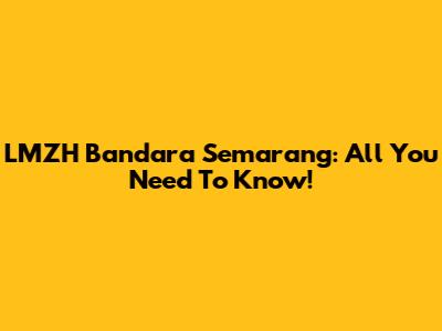 LMZH Bandara Semarang: All You Need To Know!