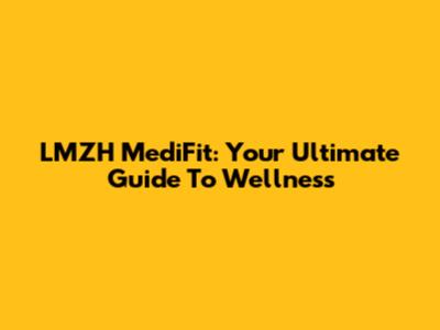 LMZH MediFit: Your Ultimate Guide To Wellness