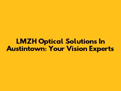 LMZH Optical Solutions In Austintown: Your Vision Experts