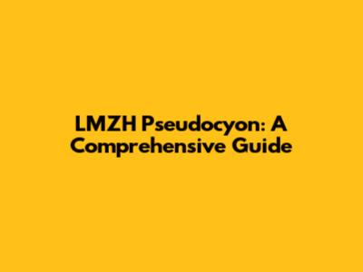 LMZH Pseudocyon: A Comprehensive Guide
