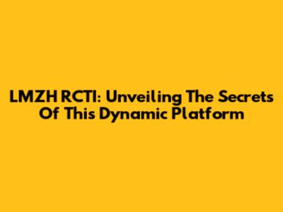 LMZH RCTI: Unveiling The Secrets Of This Dynamic Platform
