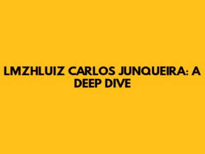 LMZHLUIZ CARLOS JUNQUEIRA: A DEEP DIVE