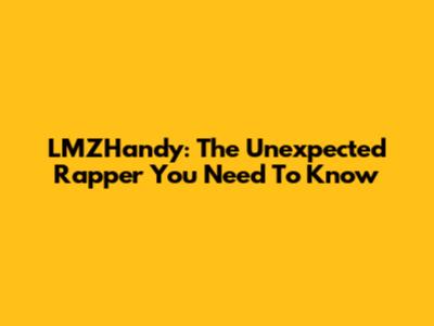 LMZHandy: The Unexpected Rapper You Need To Know