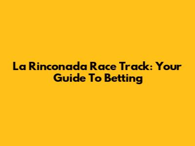 La Rinconada Race Track: Your Guide To Betting