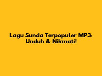 Lagu Sunda Terpopuler MP3: Unduh & Nikmati!