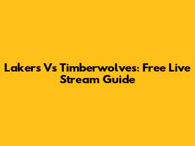 Lakers Vs Timberwolves: Free Live Stream Guide