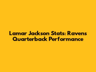 Lamar Jackson Stats: Ravens Quarterback Performance