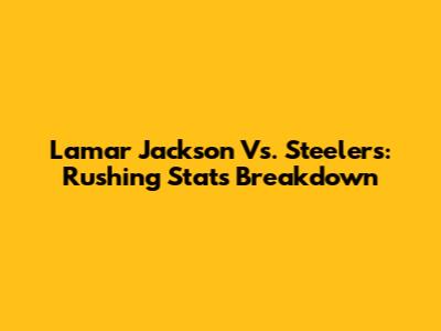Lamar Jackson Vs. Steelers: Rushing Stats Breakdown