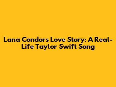 Lana Condor's Love Story: A Real-Life Taylor Swift Song