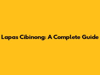 Lapas Cibinong: A Complete Guide