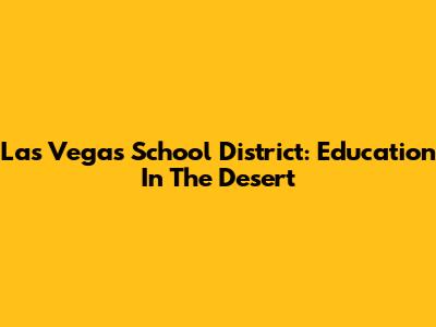 Las Vegas School District: Education In The Desert