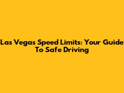 Las Vegas Speed Limits: Your Guide To Safe Driving