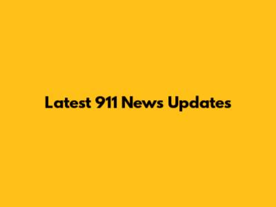 Latest 911 News Updates