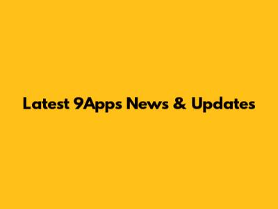 Latest 9Apps News & Updates