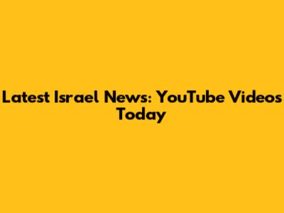 Latest Israel News: YouTube Videos Today