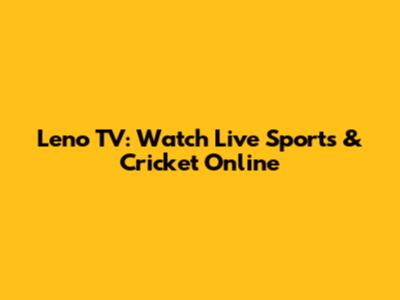Leno TV: Watch Live Sports & Cricket Online