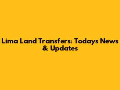 Lima Land Transfers: Today's News & Updates