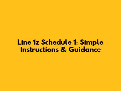 Line 1z Schedule 1: Simple Instructions & Guidance