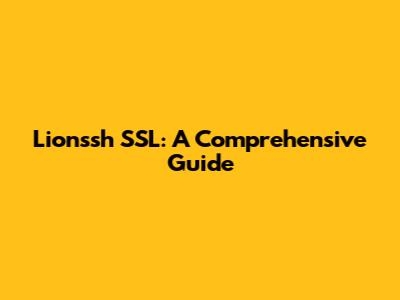 Lionssh SSL: A Comprehensive Guide