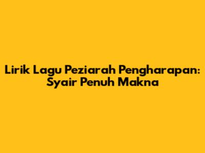 Lirik Lagu Peziarah Pengharapan: Syair Penuh Makna
