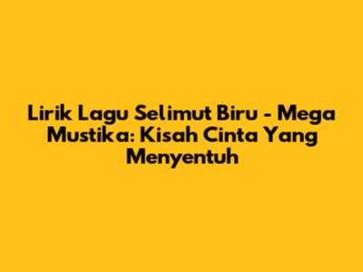 Lirik Lagu Selimut Biru - Mega Mustika: Kisah Cinta Yang Menyentuh