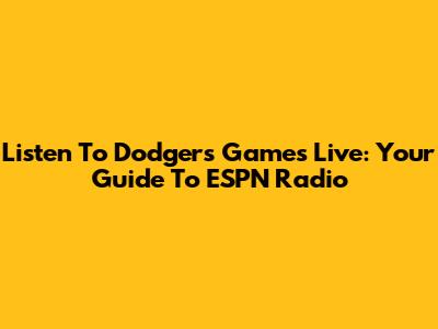 Listen To Dodgers Games Live: Your Guide To ESPN Radio