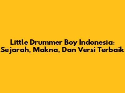 Little Drummer Boy Indonesia: Sejarah, Makna, Dan Versi Terbaik