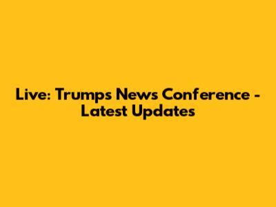 Live: Trump's News Conference - Latest Updates