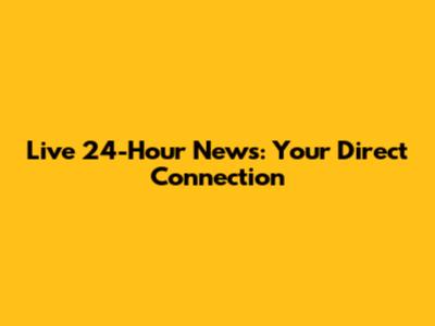 Live 24-Hour News: Your Direct Connection