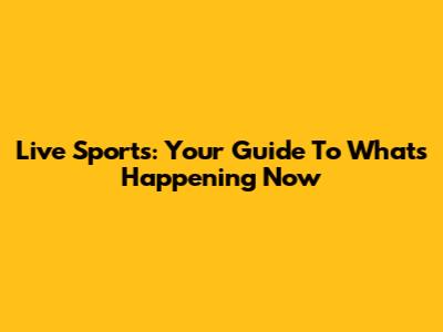 Live Sports: Your Guide To What's Happening Now