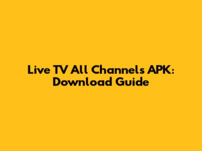 Live TV All Channels APK: Download Guide