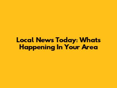 Local News Today: What's Happening In Your Area