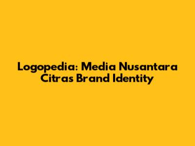 Logopedia: Media Nusantara Citra's Brand Identity