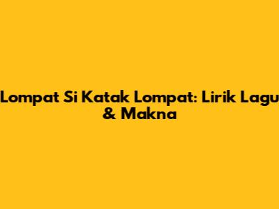 Lompat Si Katak Lompat: Lirik Lagu & Makna