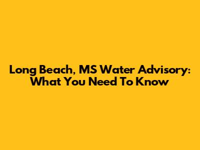 Long Beach, MS Water Advisory: What You Need To Know