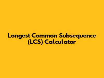 Longest Common Subsequence (LCS) Calculator